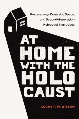 At Home with the Holocaust - Lucas F. W. Wilson