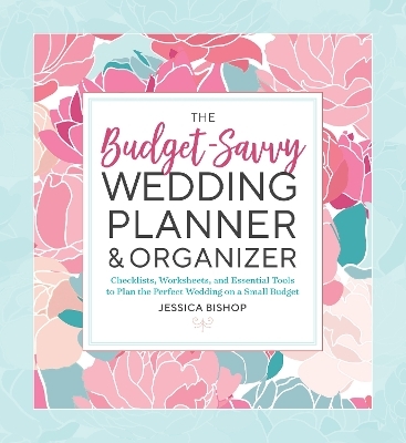 The Budget-Savvy Wedding Planner & Organizer [Binder Edition] - Jessica Bishop