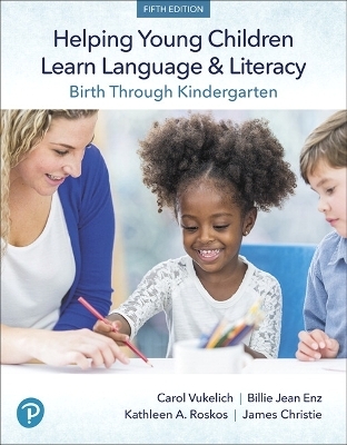 Helping Young Children Learn Language and Literacy - Carol Vukelich, Billie Enz, Kathleen Roskos, James Christie