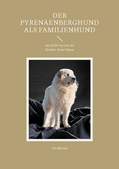 Der Pyrenäenberghund als Familienhund - Ute Kühnel