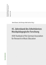 45. Jahresband des Arbeitskreises Musikpädagogische Forschung / 45th Yearbook of the German Association for Research in Music Education - 