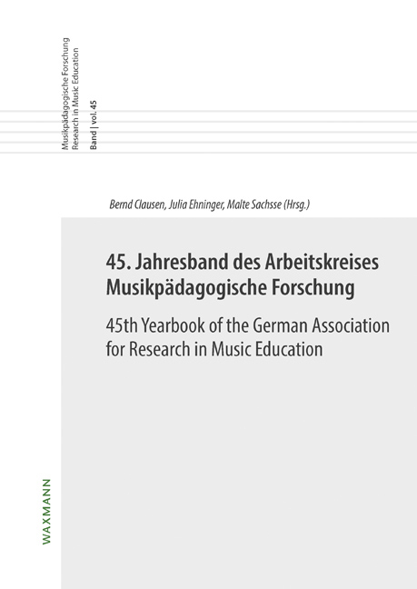 45. Jahresband des Arbeitskreises Musikpädagogische Forschung / 45th Yearbook of the German Association for Research in Music Education - 