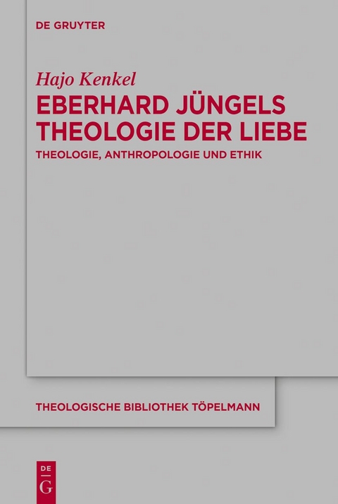 Eberhard Jüngels Theologie der Liebe - Hajo Kenkel