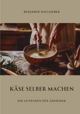 Käse selber machen - Benjamin Hallhuber