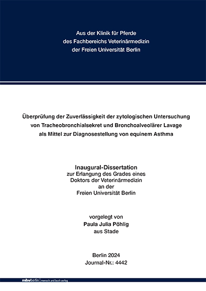 Überprüfung der Zuverlässigkeit der zytologischen Untersuchung von Tracheobronchialsekret und Bronchoalveolärer Lavage als Mittel zur Diagnosestellung von equinem Asthma - Paula Julia Pöhlig