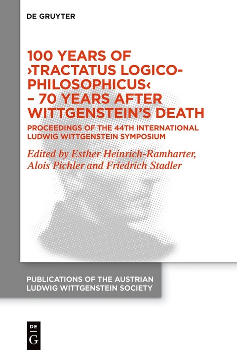 100 Years of ›Tractatus Logico-Philosophicus‹ – 70 Years after Wittgenstein’s Death - 