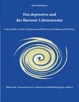 Das depressive und das Burnout-Lebensmuster: Unterschiede zwischen Depression und Burnout im Erleben und Verhalten - Karl Oberhauser