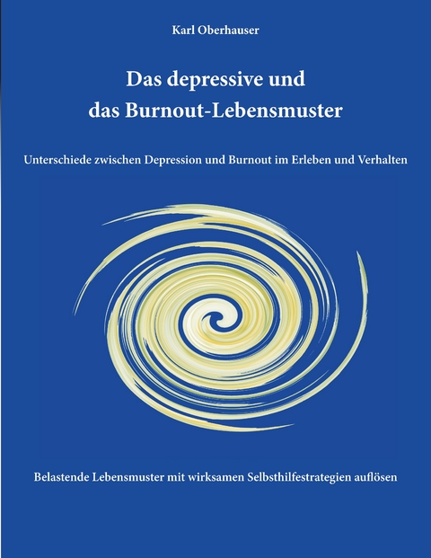 Das depressive und das Burnout-Lebensmuster: Unterschiede zwischen Depression und Burnout im Erleben und Verhalten - Karl Oberhauser