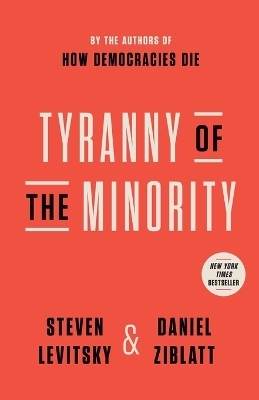 Tyranny of the Minority - Steven Levitsky, Daniel Ziblatt