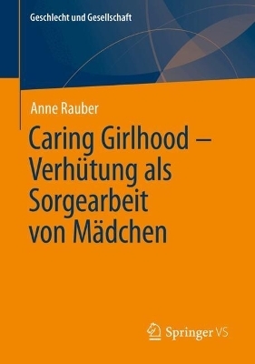 Caring Girlhood – Verhütung als Sorgearbeit von Mädchen - Anne Rauber