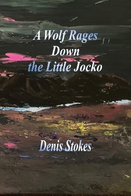 A Wolf Rages Down the Little Jocko - Denis Stokes