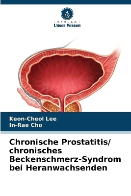 Chronische Prostatitis/ chronisches Beckenschmerz-Syndrom bei Heranwachsenden - Keon-Cheol Lee, In-Rae Cho