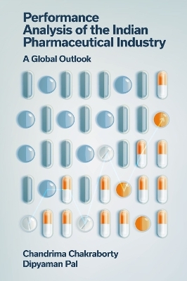 Performance Analysis of the Indian Pharmaceutical Industry - Chandrima Chakraborty, Dipyaman Pal