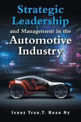 Strategic Leadership and Management in the Automotive Industry - Jenny Tran T Hoan My