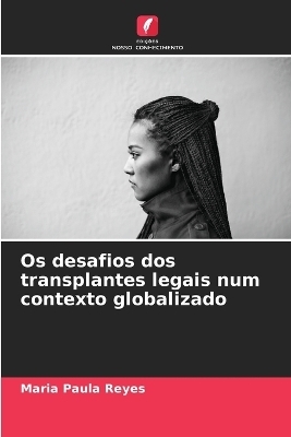 Os desafios dos transplantes legais num contexto globalizado - Maria Paula Reyes