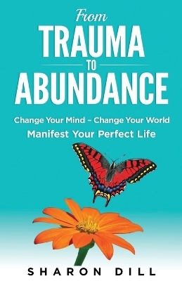 From Trauma To Abundance - Sharon Dill