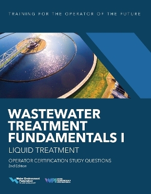 Wastewater Treatment Fundamentals I--Liquid Treatment Operator Certification Study Questions - Water Environment Federation