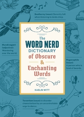 The Word Nerd Dictionary of Obscure & Enchanting Words - Kaelin Witt