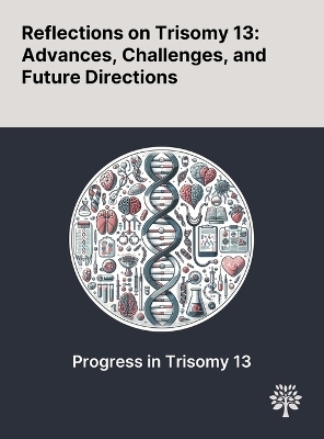 Reflections on Trisomy 13 - Bob T Li, Matthew Hill, Bernhard Zimmermann