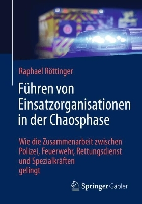 Führen von Einsatzorganisationen in der Chaosphase - Raphael Röttinger