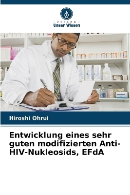 Entwicklung eines sehr guten modifizierten Anti-HIV-Nukleosids, EFdA - Hiroshi Ohrui