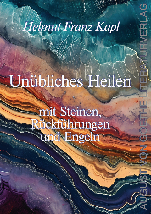 Unübliches Heilen mit Steinen, Rückführungen und Engeln - Helmut Franz Kapl