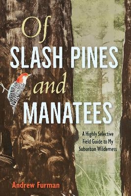 Of Slash Pines and Manatees - Andrew Furman