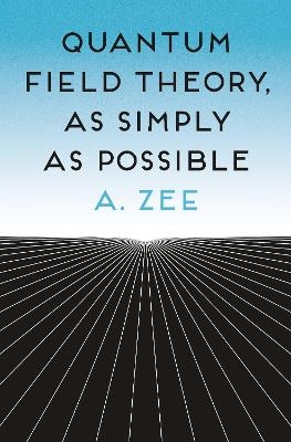 Quantum Field Theory, as Simply as Possible - Anthony Zee