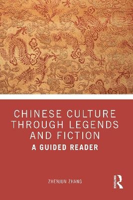 Chinese Culture Through Legends and Fiction - Zhenjun Zhang