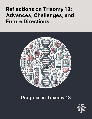 Reflections on Trisomy 13 - Bob T Li, Matthew Hill, Bernhard Zimmermann