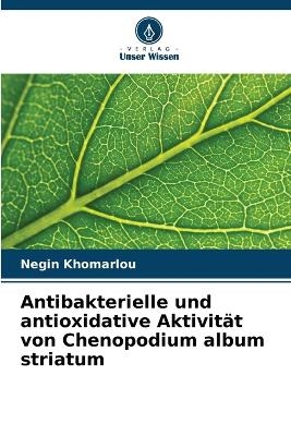 Antibakterielle und antioxidative Aktivit�t von Chenopodium album striatum - Negin Khomarlou