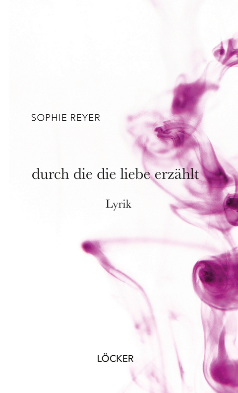 durch die die liebe erzählt - Sophie Reyer