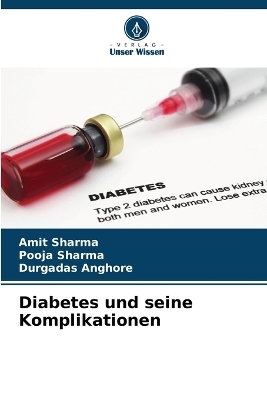 Diabetes und seine Komplikationen - Amit Sharma, Pooja Sharma, Durgadas Anghore