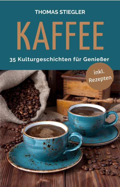 Kaffee - 35 Kulturgeschichten für Genießer - Thomas Stiegler