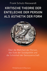 Kritische Theorie der Entelechie der Person als Ästhetik der Form - Frank Schulz-Nieswandt