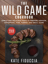 Wild Game Cookbook -  Kate Fiduccia