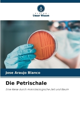 Die Petrischale - Jose Araujo Blanco