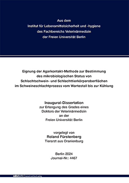 Eignung der Agarkontakt-Methode zur Bestimmung des mikrobiologischen Status von Schlachtschwein- und Schlachttierkörperoberflächen im Schweineschlachtprozess vom Wartestall bis zur Kühlung - Roland Fürstenberg