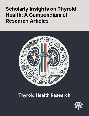 Scholarly Insights on Thyroid Health - Dilek Gogas Yavuz, Dilek Yazici, Lezzan Keskin