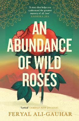 An Abundance of Wild Roses - Feryal Ali-Gauhar