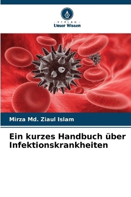 Ein kurzes Handbuch �ber Infektionskrankheiten - Mirza MD Ziaul Islam