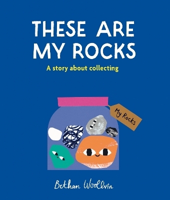 These Are My Rocks - Bethan Woollvin