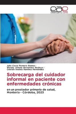 Sobrecarga del cuidador informal en paciente con enfermedades cr�nicas - Julio Cesar Romero Ramos, Wendy Johana Hern�ndez Bedoya, Cristian Andr�s Ram�rez Hern�ndez