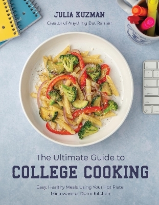 The Ultimate Guide to College Cooking - Julia Kuzman