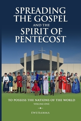 Spreading the Gospel and Spirit of Pentecost Volume One - Ewuramma Hannah Hannah Boah