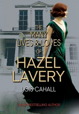 The Many Lives & Loves of Hazel Lavery - Lois Cahall