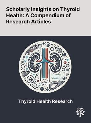 Scholarly Insights on Thyroid Health - Dilek Gogas Yavuz, Dilek Yazici, Lezzan Keskin