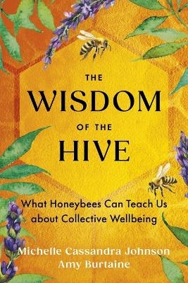 The Wisdom of the Hive - Michelle Cassandra Johnson, Amy Burtaine