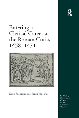 Entering a Clerical Career at the Roman Curia, 1458-1471 - Kirsi Salonen, Jussi Hanska