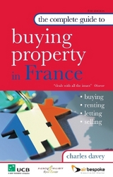 The Complete Guide to Buying Property in France - Davey, Charles